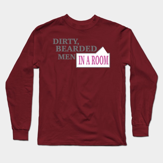 Dirty, Bearded Men in a Room Long Sleeve T-Shirt by taxdollars